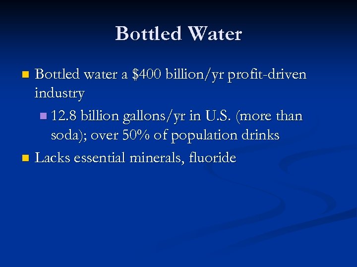 Bottled Water Bottled water a $400 billion/yr profit-driven industry n 12. 8 billion gallons/yr