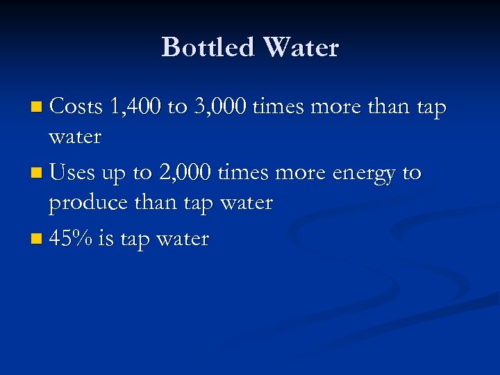 Bottled Water n Costs 1, 400 to 3, 000 times more than tap water
