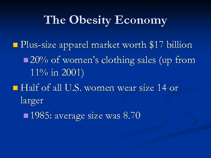 The Obesity Economy n Plus-size apparel market worth $17 billion n 20% of women’s