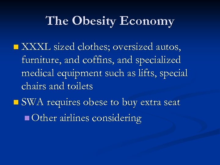The Obesity Economy n XXXL sized clothes; oversized autos, furniture, and coffins, and specialized