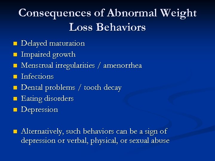 Consequences of Abnormal Weight Loss Behaviors n n n n Delayed maturation Impaired growth