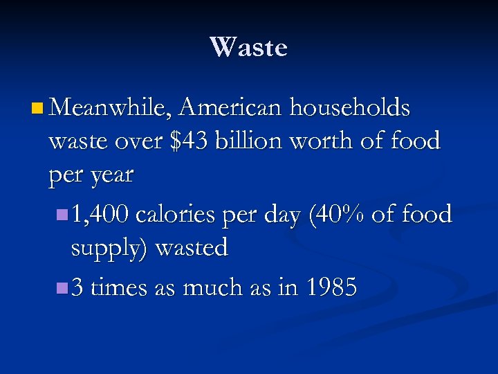 Waste n Meanwhile, American households waste over $43 billion worth of food per year