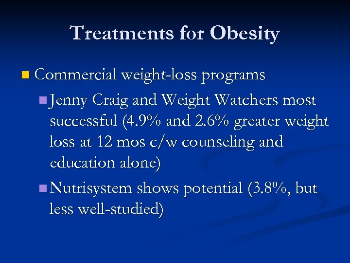 Treatments for Obesity n Commercial weight-loss programs n Jenny Craig and Weight Watchers most