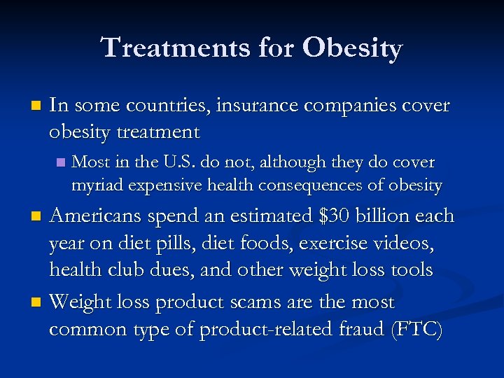 Treatments for Obesity n In some countries, insurance companies cover obesity treatment n Most