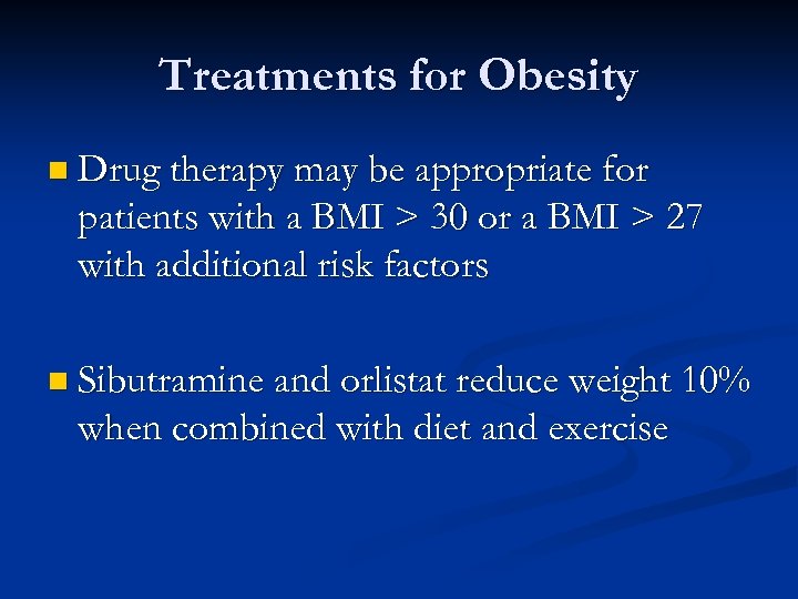 Treatments for Obesity n Drug therapy may be appropriate for patients with a BMI