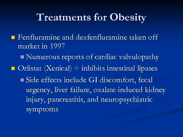Treatments for Obesity Fenfluramine and dexfenfluramine taken off market in 1997 n Numerous reports