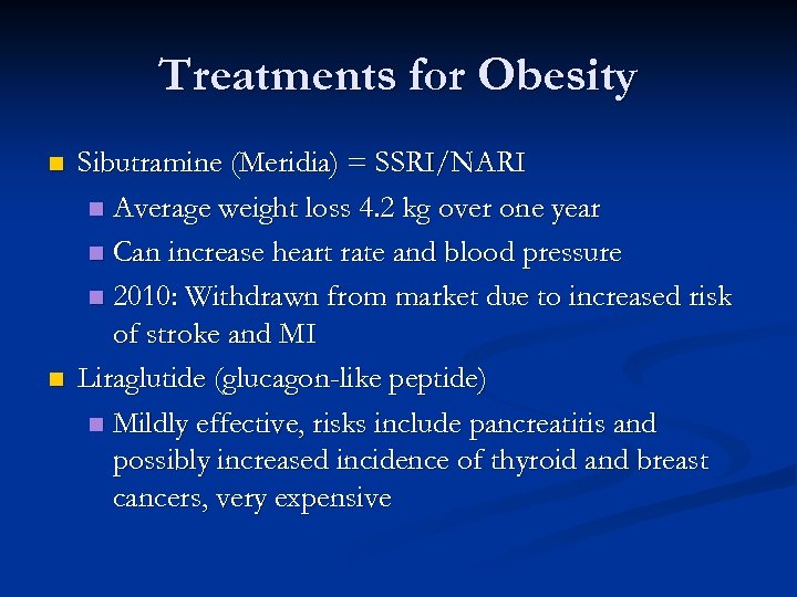 Treatments for Obesity n n Sibutramine (Meridia) = SSRI/NARI n Average weight loss 4.