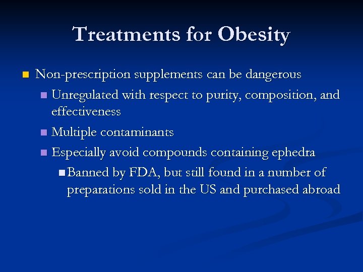Treatments for Obesity n Non-prescription supplements can be dangerous n Unregulated with respect to