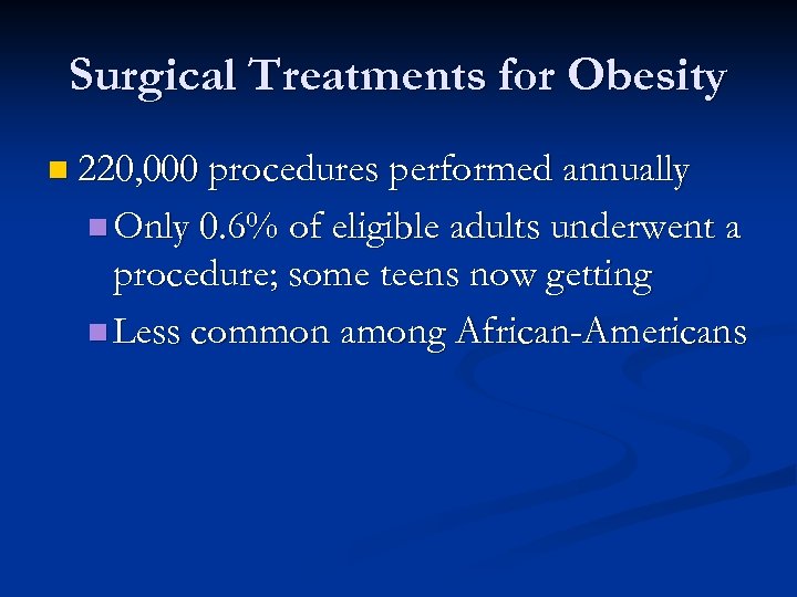 Surgical Treatments for Obesity n 220, 000 procedures performed annually n Only 0. 6%
