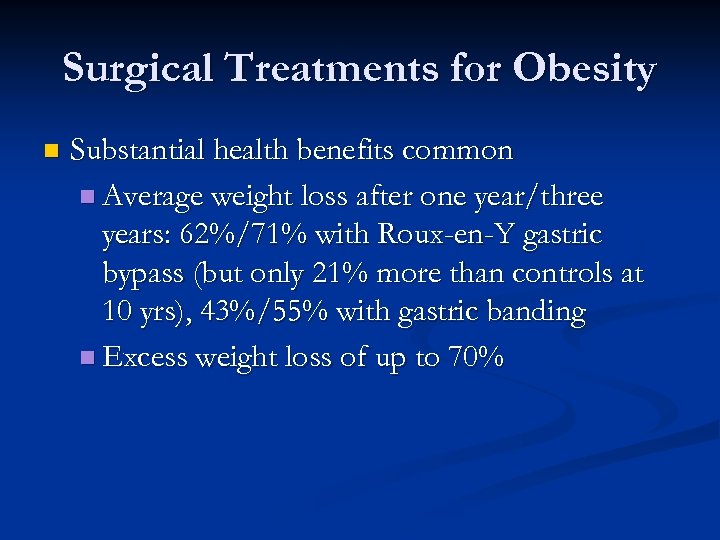 Surgical Treatments for Obesity n Substantial health benefits common n Average weight loss after