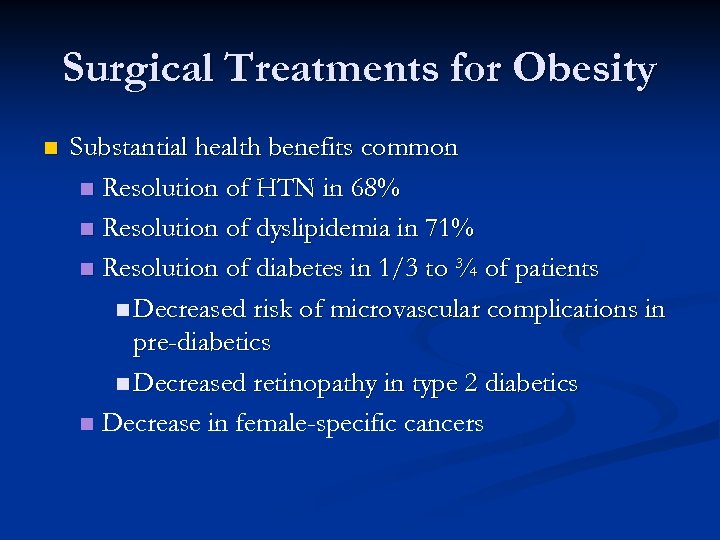 Surgical Treatments for Obesity n Substantial health benefits common n Resolution of HTN in