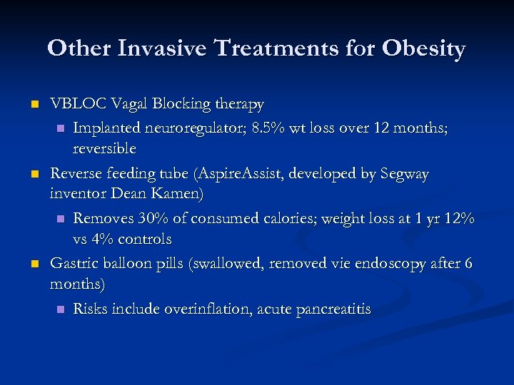 Other Invasive Treatments for Obesity n n n VBLOC Vagal Blocking therapy n Implanted