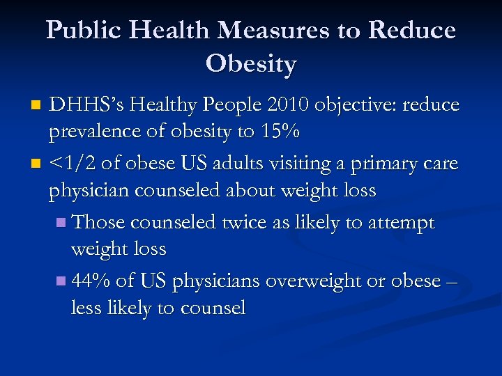 Public Health Measures to Reduce Obesity DHHS’s Healthy People 2010 objective: reduce prevalence of
