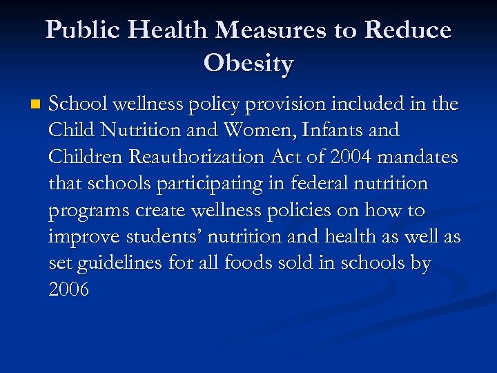 Public Health Measures to Reduce Obesity n School wellness policy provision included in the