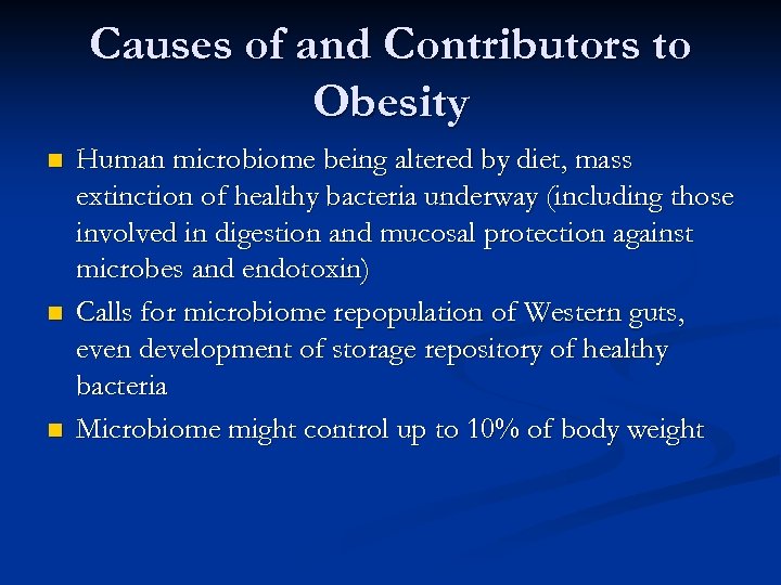 Causes of and Contributors to Obesity n n n Human microbiome being altered by