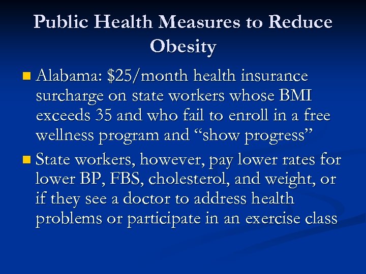 Public Health Measures to Reduce Obesity n Alabama: $25/month health insurance surcharge on state