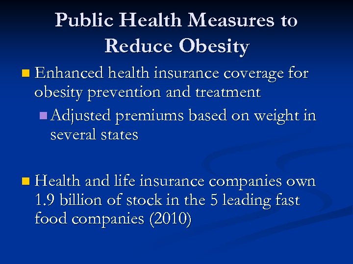 Public Health Measures to Reduce Obesity n Enhanced health insurance coverage for obesity prevention