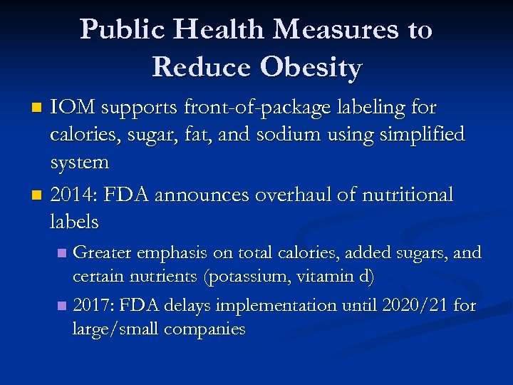 Public Health Measures to Reduce Obesity IOM supports front-of-package labeling for calories, sugar, fat,