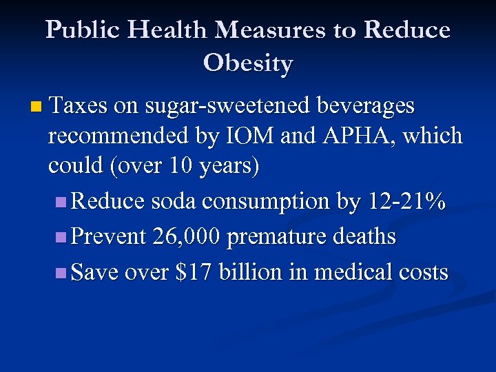 Public Health Measures to Reduce Obesity n Taxes on sugar-sweetened beverages recommended by IOM