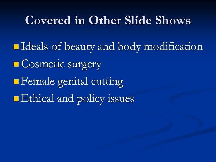 Covered in Other Slide Shows n Ideals of beauty and body modification n Cosmetic