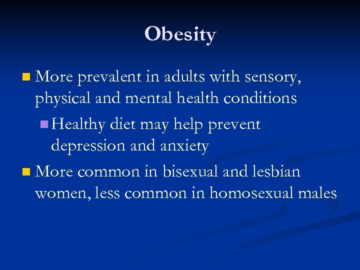 Obesity More prevalent in adults with sensory, physical and mental health conditions n Healthy