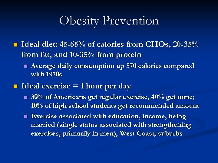 Obesity Prevention n Ideal diet: 45 -65% of calories from CHOs, 20 -35% from