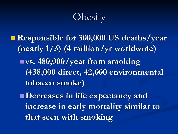 Obesity n Responsible for 300, 000 US deaths/year (nearly 1/5) (4 million/yr worldwide) n