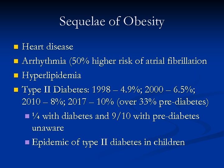 Sequelae of Obesity Heart disease n Arrhythmia (50% higher risk of atrial fibrillation n