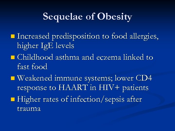 Sequelae of Obesity n Increased predisposition to food allergies, higher Ig. E levels n