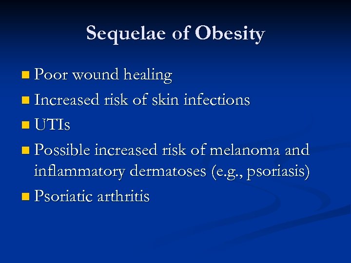 Sequelae of Obesity n Poor wound healing n Increased risk of skin infections n