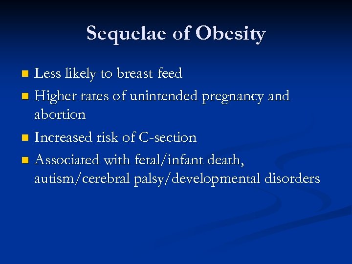 Sequelae of Obesity Less likely to breast feed n Higher rates of unintended pregnancy