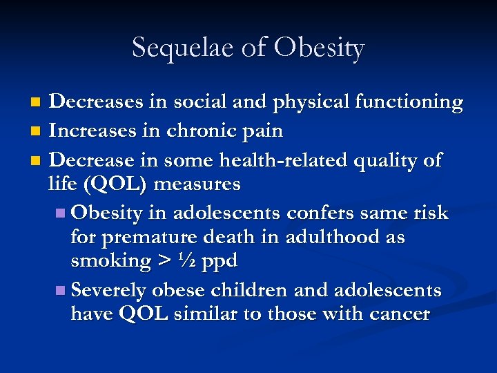 Sequelae of Obesity Decreases in social and physical functioning n Increases in chronic pain