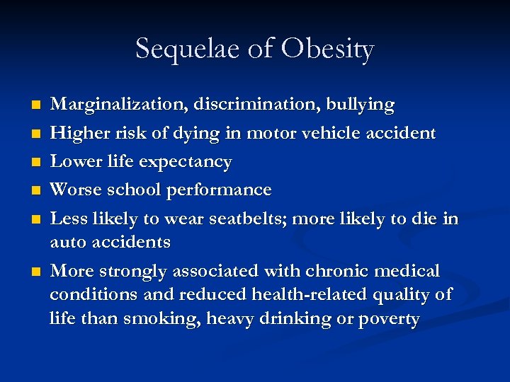 Sequelae of Obesity n n n Marginalization, discrimination, bullying Higher risk of dying in