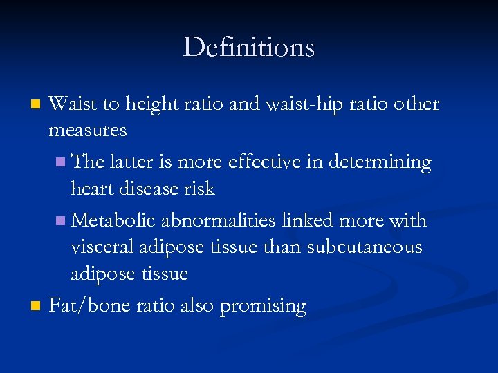 Definitions n n Waist to height ratio and waist-hip ratio other measures n The