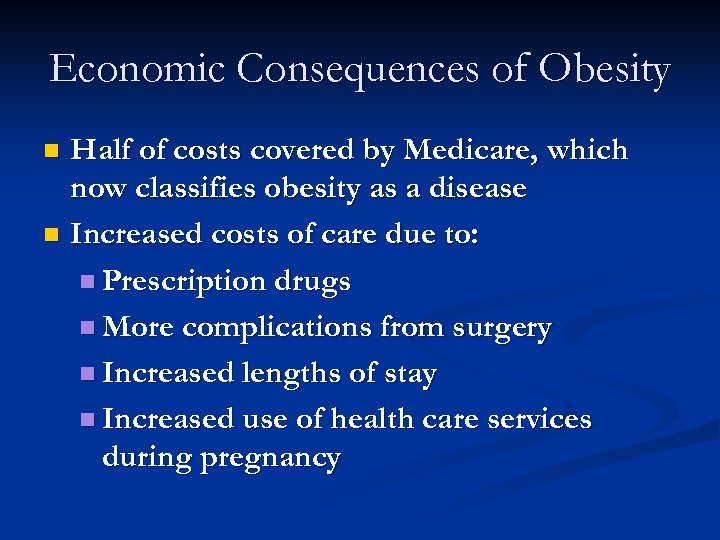 Economic Consequences of Obesity Half of costs covered by Medicare, which now classifies obesity