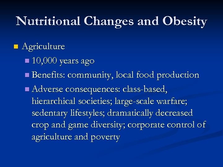 Nutritional Changes and Obesity n Agriculture n 10, 000 years ago n Benefits: community,