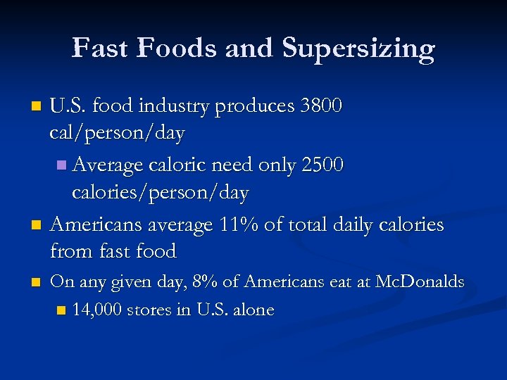 Fast Foods and Supersizing U. S. food industry produces 3800 cal/person/day n Average caloric