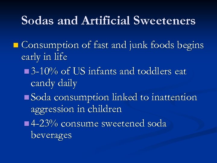 Sodas and Artificial Sweeteners n Consumption of fast and junk foods begins early in