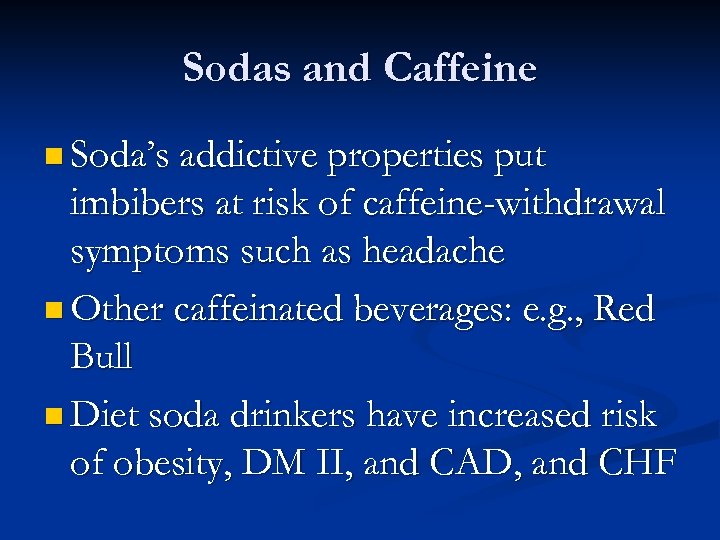 Sodas and Caffeine n Soda’s addictive properties put imbibers at risk of caffeine-withdrawal symptoms