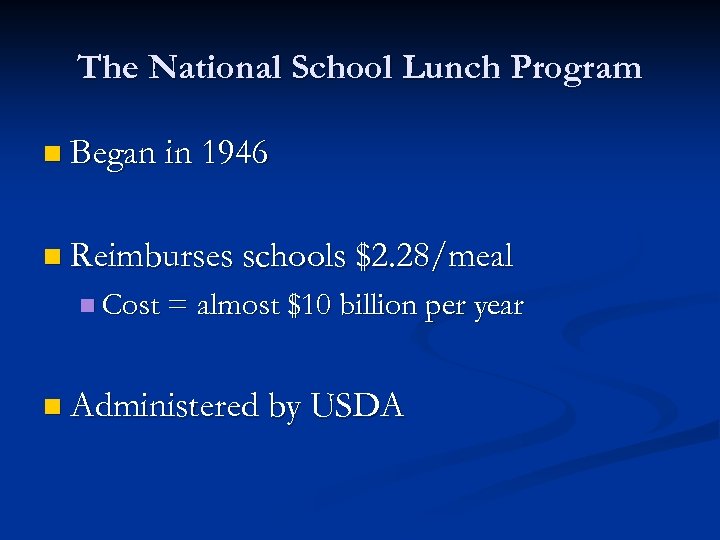 The National School Lunch Program n Began in 1946 n Reimburses schools $2. 28/meal