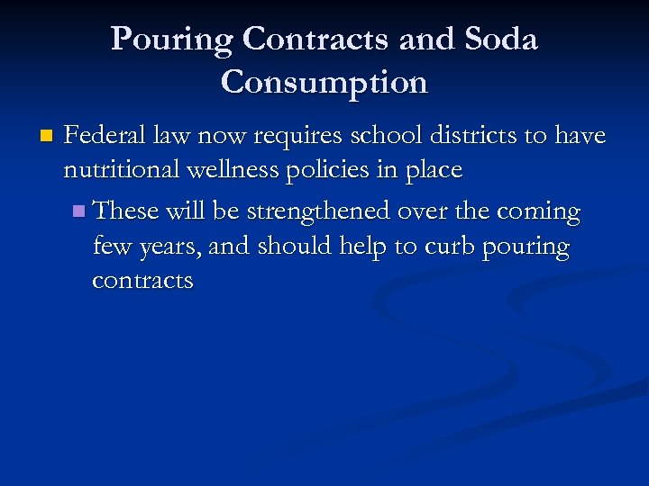 Pouring Contracts and Soda Consumption n Federal law now requires school districts to have