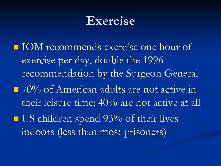 Exercise n IOM recommends exercise one hour of exercise per day, double the 1996