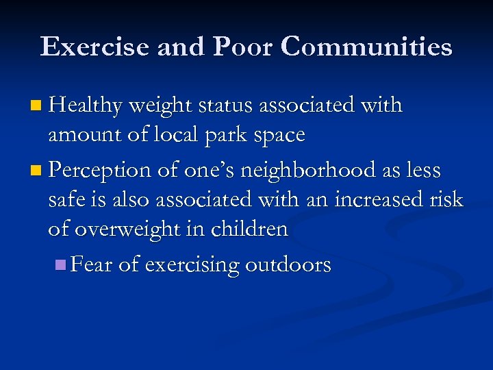 Exercise and Poor Communities n Healthy weight status associated with amount of local park