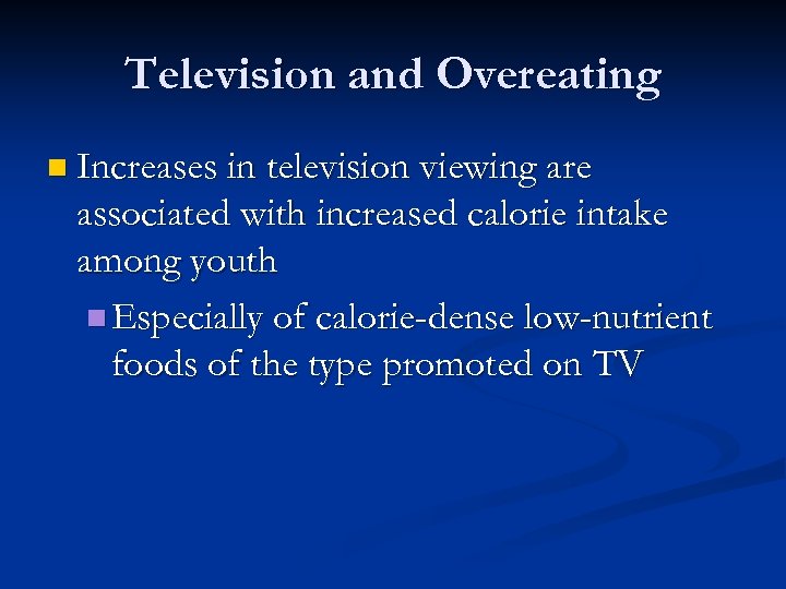 Television and Overeating n Increases in television viewing are associated with increased calorie intake