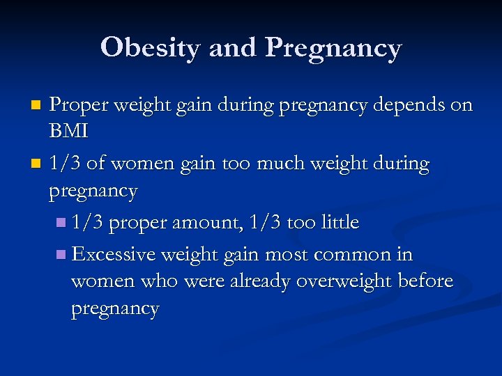 Obesity and Pregnancy Proper weight gain during pregnancy depends on BMI n 1/3 of