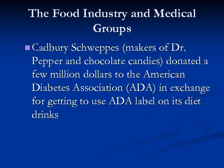 The Food Industry and Medical Groups n Cadbury Schweppes (makers of Dr. Pepper and