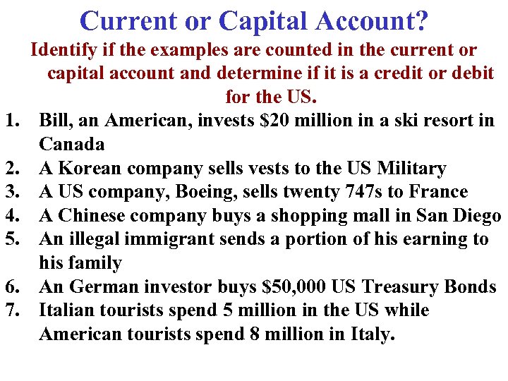 Current or Capital Account? 1. 2. 3. 4. 5. 6. 7. Identify if the