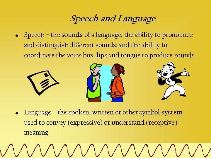 Speech and Language • • Speech – the sounds of a language; the ability