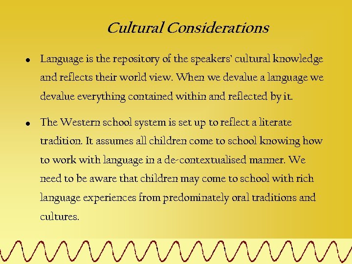 Cultural Considerations • Language is the repository of the speakers’ cultural knowledge and reflects