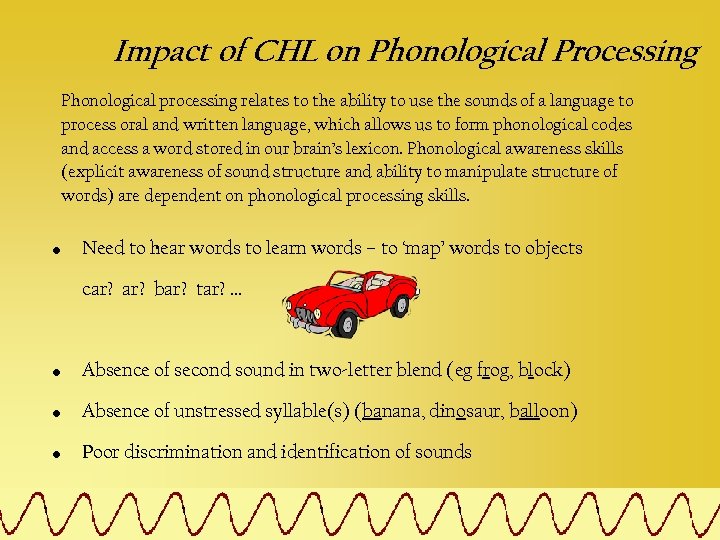Impact of CHL on Phonological Processing Phonological processing relates to the ability to use
